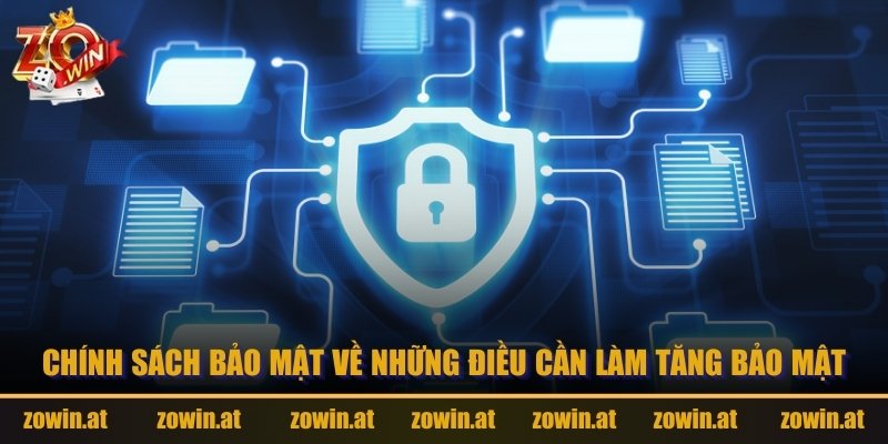 Chính sách bảo mật về những điều cần làm tăng bảo mật.