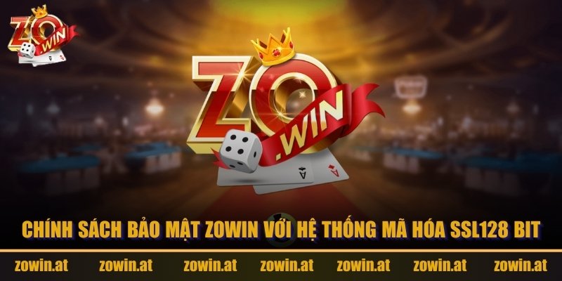 Chính sách bảo mật Zowin với hệ thống mã hóa SSL128 Bit.