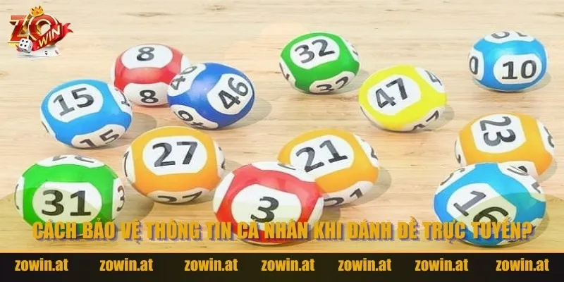 Cách bảo vệ thông tin cá nhân khi đánh đề trực tuyến?