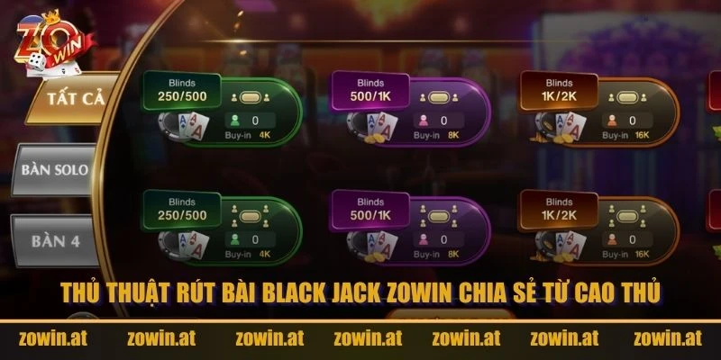 Thủ thuật rút bài Black Jack Zowin chia sẻ từ cao thủ